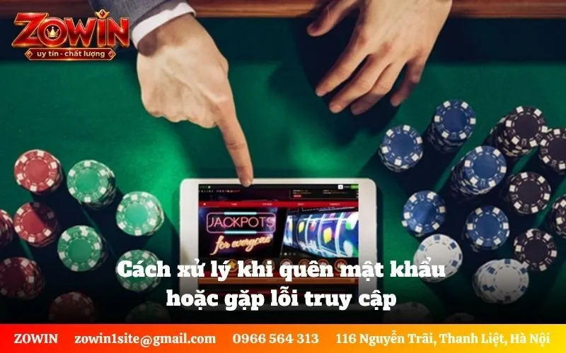 Cách xử lý khi quên mật khẩu hoặc gặp lỗi truy cập