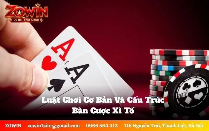 Luật Chơi Cơ Bản Và Cấu Trúc Bàn Cược Xì Tố