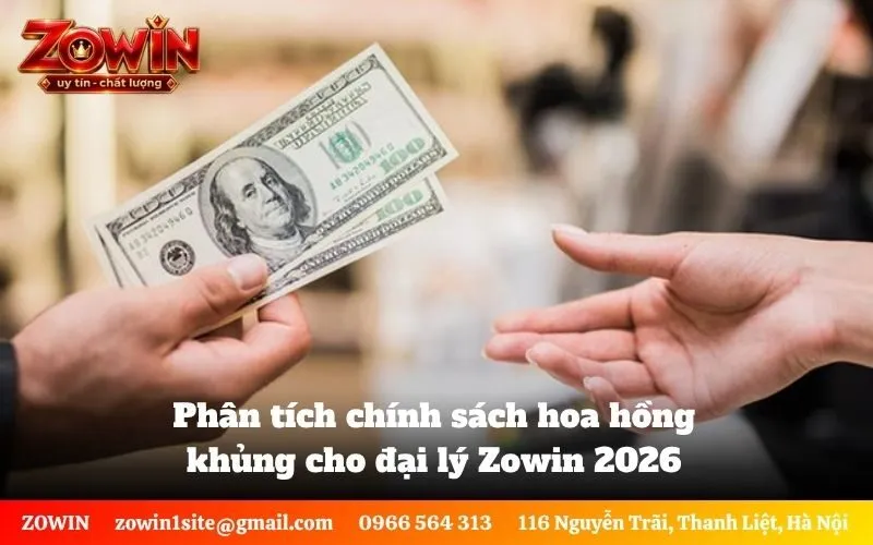 Phân tích chính sách hoa hồng khủng cho đại lý Zowin 2026